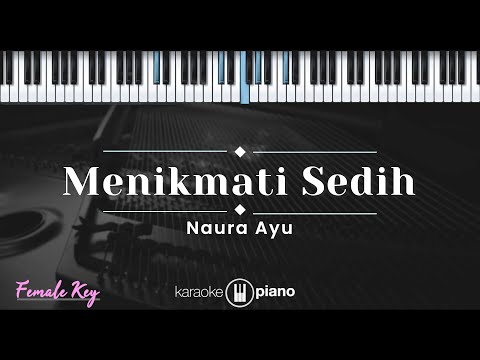 Menikmati Sedih – Naura Ayu (KARAOKE PIANO - FEMALE KEY)