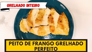 Essa dica é perfeita! Faça o peito de frango INTEIRO! PEITO DE FRANGO GRELHADO PERFEITO