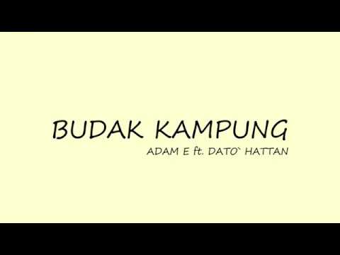 BUDAK KAMPUNG(lirik)  - ADAM E ft. Dato` Hattan