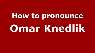 How to pronounce Omar Knedlik