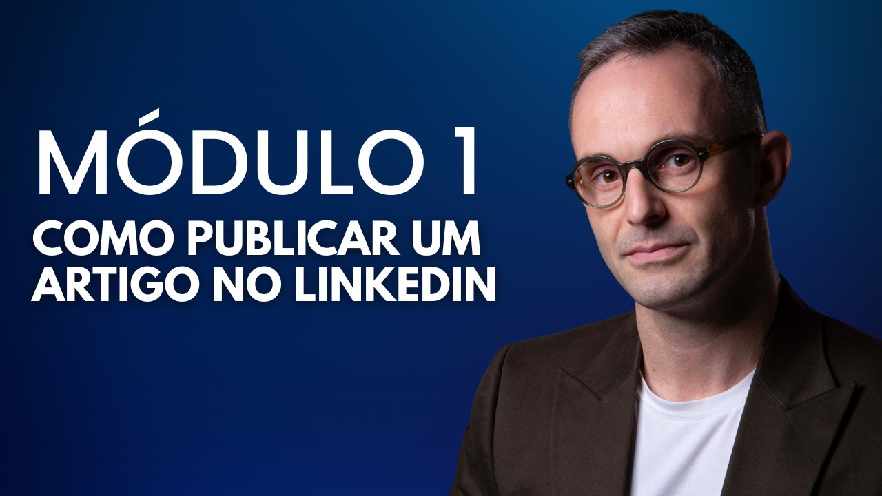 [CURSO] - Por que escrever artigos no LinkedIn? | MÓDULO 1
