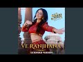 Ve Ranjhana Extended Version From Heer Express