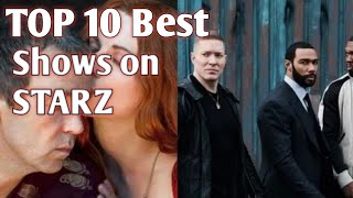 TOP 10 BEST SHOWS IN STARZ HISTORY