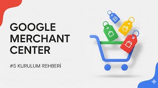 Google'da Ürünlerinizi ÜCRETSİZ Sergileyin | Merchant Center (Bölüm 5)