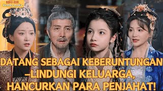 【IndoSub】XiaoQi/DATANG SEBAGAI KEBERUNTUNGAN—LINDUNGI KELUARGA, HANCURKAN PARA PENJAHAT!#minidrama