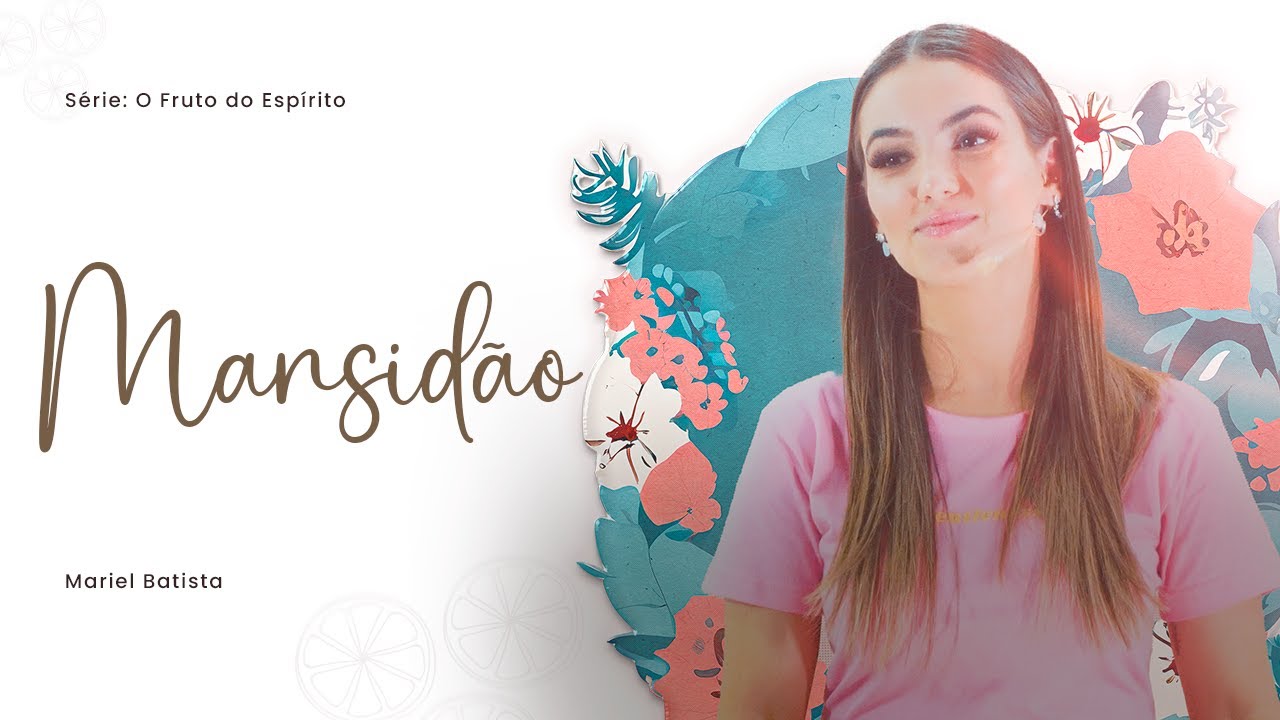 O que é Mansidão? | Série: O Fruto do Espírito | Mariel Batista