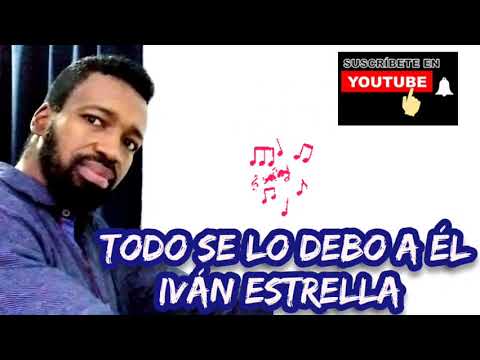 TODO SE LO DEBO A ÉL - IVAN ESTRELLA (COVER)