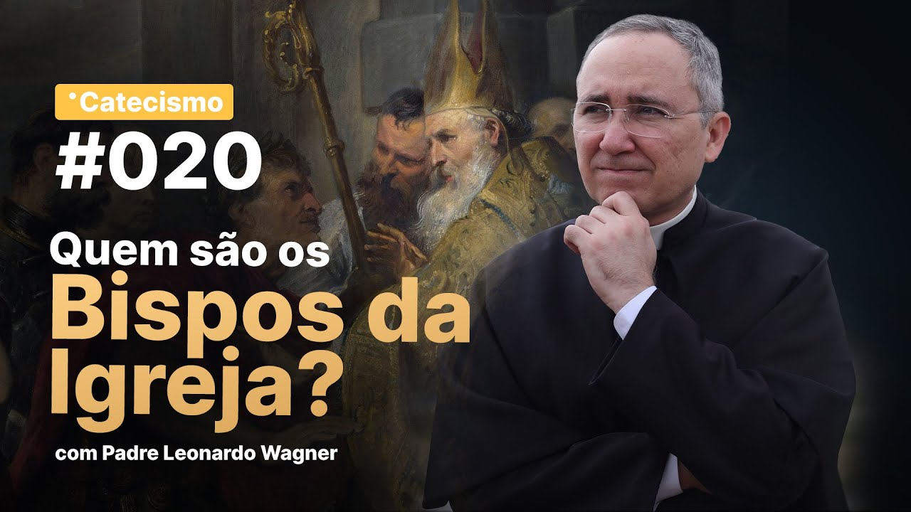 Quem são os Bispos da Igreja? | Catecismo #020