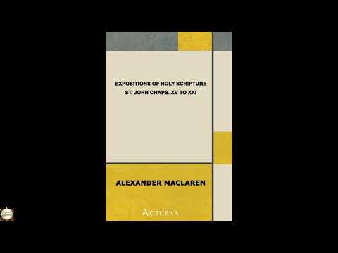 Expositions of Holy Scripture: St. John Chaps. XV to XXI by Alexander Maclaren — free full audiobook