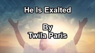 He Is Exalted - Twila Paris  (Lyrics)
