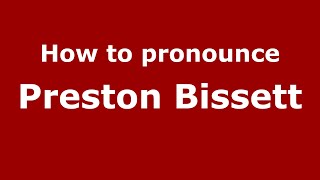 How to pronounce Preston Bissett