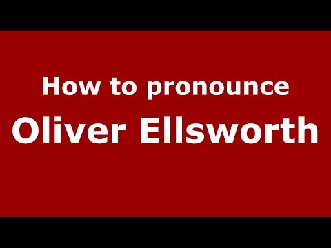 How to pronounce Oliver Ellsworth (American English/US)  - PronounceNames.com
