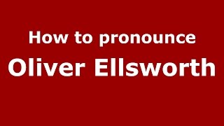 How to pronounce Oliver Ellsworth
