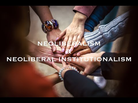 What is Neoliberalism? Neoliberalism & Neoliberal Institutionalism Explained Shortly!