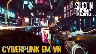 O VERDADEIRO CYBERPUNK PARA VR - SILICON RISING - PRIMEIRAS IMPRESSÕES
