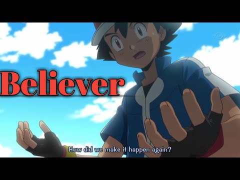 POKEMON XYZ [Amv] Believer