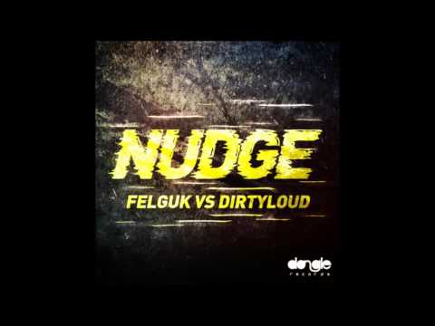 Felguk vs Dirtyloud - NUDGE (Original Mix)