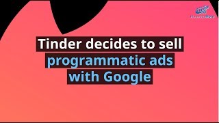 Tinder Decides To Sell Programmatic Ads With Google