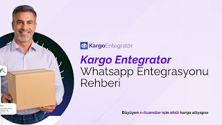 Kargo Gönderi Durumlarına Göre WhatsApp Mesajı Gönderme | Kargo Entegrator Whats