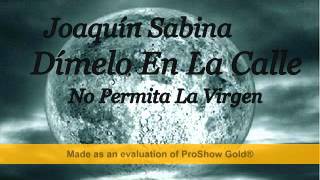 Joaquín Sabina   Dímelo En La Calle   No Permita La Virgen
