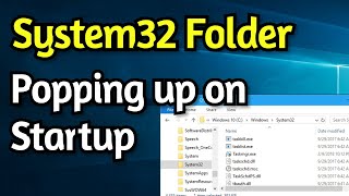 System32 Folder Opening Automatically at Startup on Windows 10/8/7