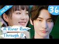 [Eng Sub] A River Runs Through It 36 (Richards Wang, Hu Yixuan) | 上游