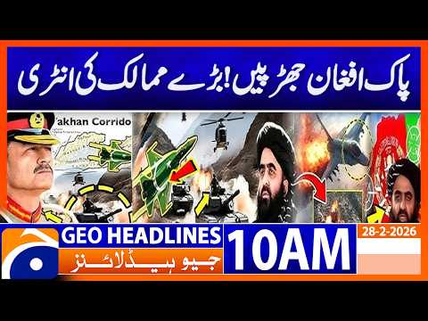 Pakistan-Afghanistan Clashes Intensify as Major Powers React - 10 AM Headlines Geo News (28 Feb 26)