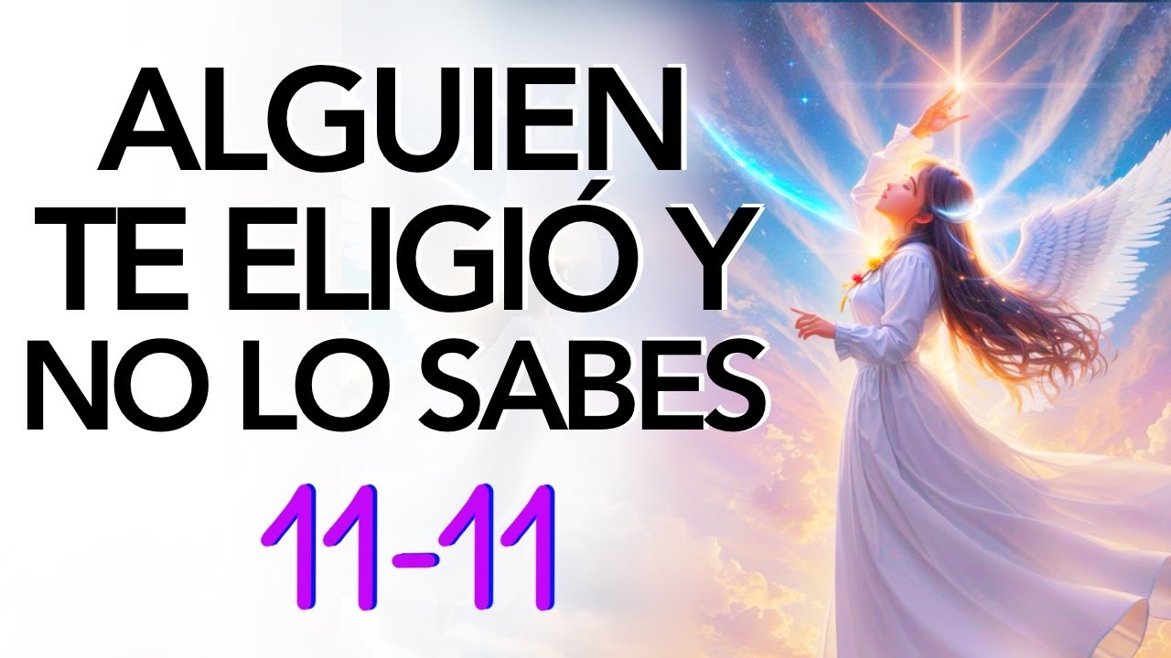 💫11:11 ALGUIEN TE ELIGIÓ Y NO LO SABES 💌MENSAJE de los ÁNGELES PARA TI