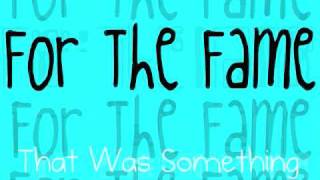 For The Fame -That Was Something (Lyrics)