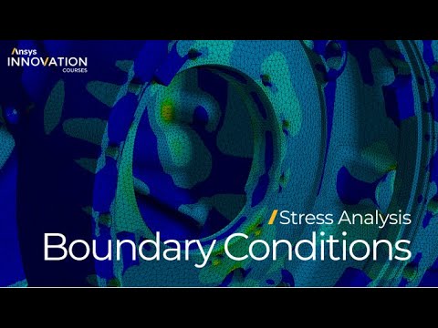 Structural Boundary Conditions for Stress Analysis Using Ansys Mechanical – Course Overview