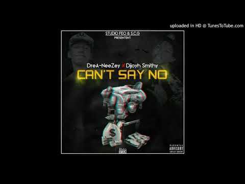 DreA-NeeZey Feat Dijoyh Smith - CAN'T SAY NO [Official Audio]