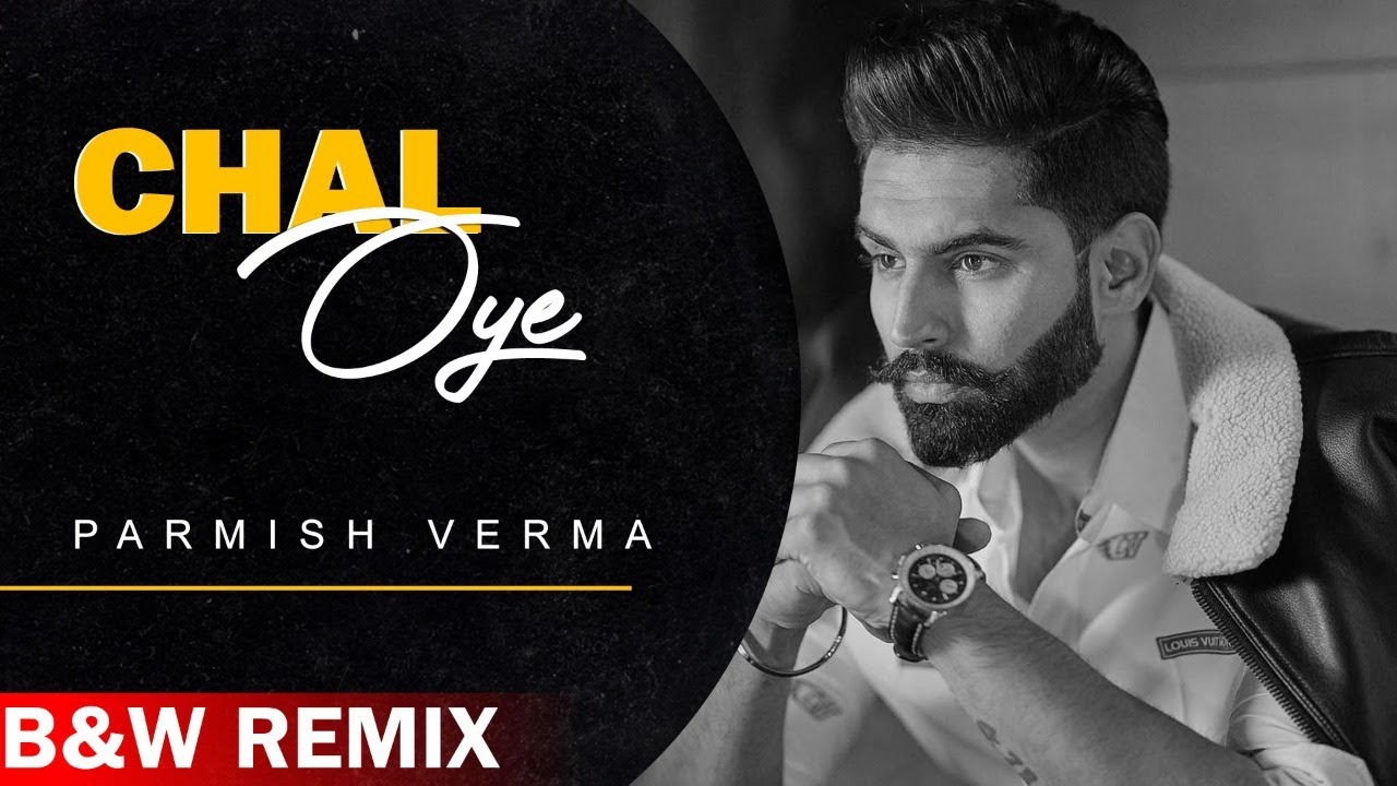 Chal Oye (B & W Remix) Parmish Verma | Desi Crew