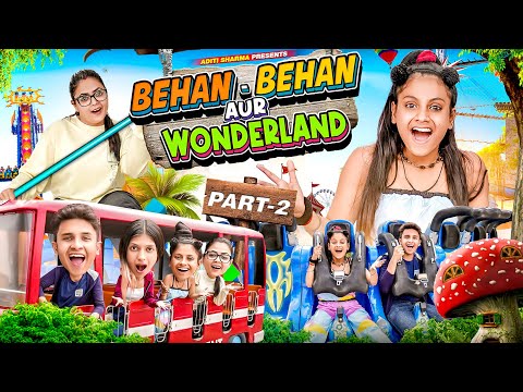 Behan Behan Aur Wonderland Part-2 || Aditi Sharma