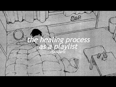 the healing process as a playlist - YouTube