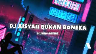 Download lagu Dj Aisyah bukan boneka viral tik tok 🎧    slowed reverb mp3