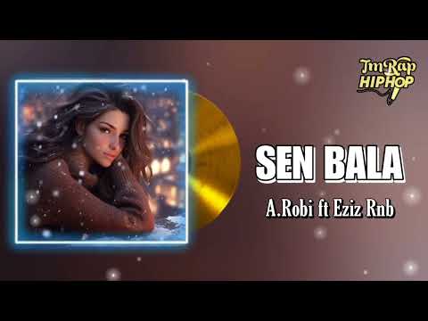 A.Robi ft Eziz Rnb - Sen Bala [Official Audio]