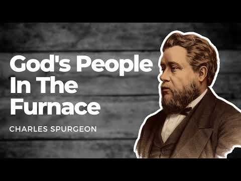 God's People In The Furnace: Charles Spurgeon Sermon Audio