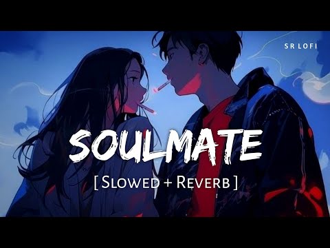 Soulmate (Slowed + Reverb) | Arijit Singh, Badshah | Ek Tha Raja | SR Lofi