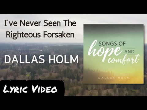 Ive Never Seen The Righteous Forsaken - Dallas Holm