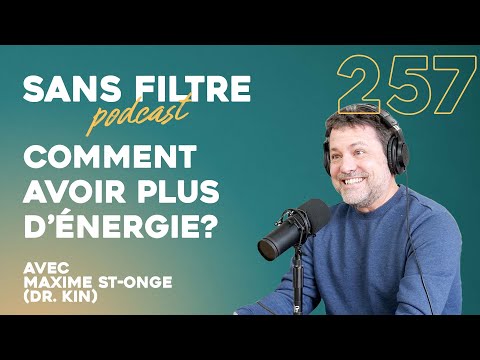 Sans Filtre #257 - Comment avoir plus d'énergie? Avec Maxime St-Onge (Dr. Kin)