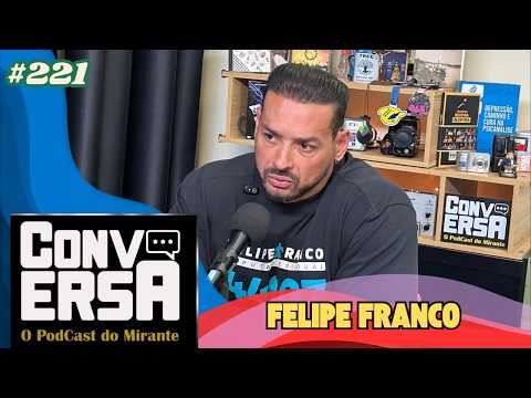 CONVERSA - FELIPE FRANCO #221 (Parte 2)
