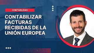 Contabilizar facturas recibidas de la Unión Europea