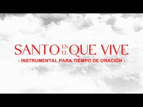 Santo es el que Vive (Instrumental) Tiempo de oración - Montesanto