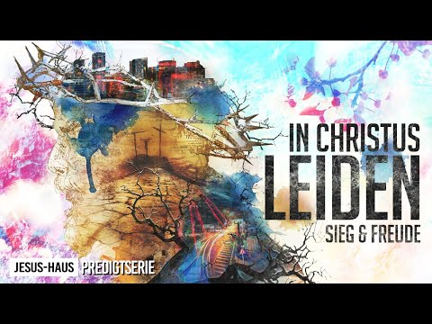 In Christus Leiden | Martin Krobbach | Jesus-Haus Predigt