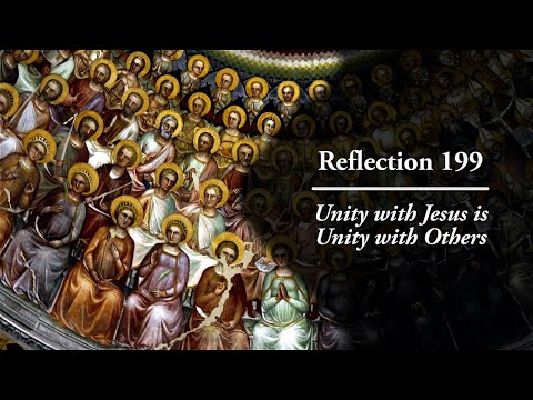 Reflection 199: Unity with Jesus is Unity with Others