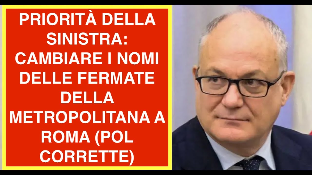 PRIORITÀ DELLA SINISTRA: CAMBIARE I NOMI DELLE FERMATE DELLA METROPOLITANA A ROMA (POL CORRETTE)