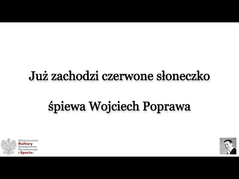 04 Już zachodzi czerwone słoneczko - śpiewa Wojciech Poprawa