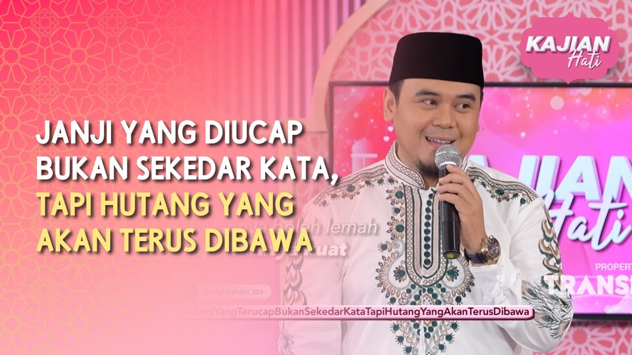 Janji yang Diucap Bukan Sekedar Kata, tapi Hutang yang Akan Terus Dibawa - KAJIAN HATI (10/05/26) P4