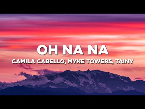 Camila Cabello, Myke Towers, Tainy - Oh Na Na (Lyrics)
