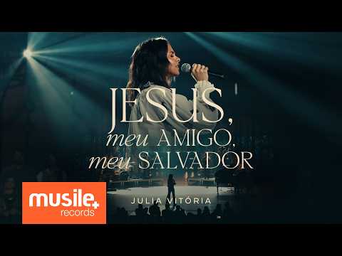 Julia Vitoria - Jesus, Meu Amigo, Meu Salvador (Jesus, My Savior, Jesus, My Friend) - Ao Vivo